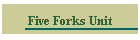 Five Forks Unit