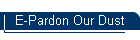 E-Pardon Our Dust